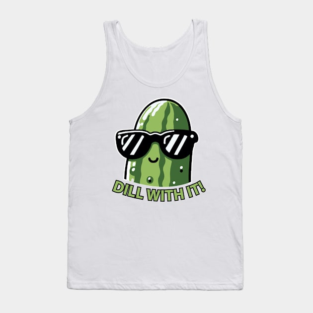 Dill With It Funny For Pickles Lover Tank Top by valiantbrotha